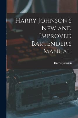 Harry Johnson's New and Improved Bartender's Manual; - Harry Johnson - cover