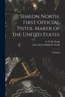 Simeon North, First Official Pistol Maker of the United States; a Memoir - cover