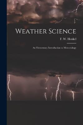 Weather Science: An Elementary Introduction to Meteorology - F W Henkel - cover