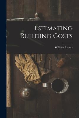 Estimating Building Costs - William Arthur - cover