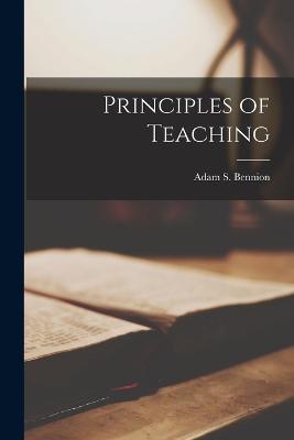 Principles of Teaching - Adam S Bennion - cover