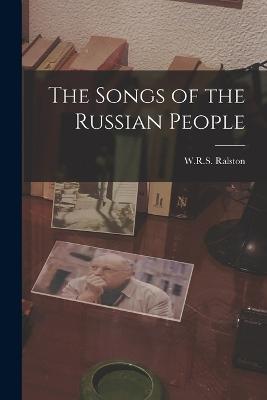 The Songs of the Russian People - W R S Ralston - cover