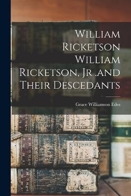 William Ricketson William Ricketson, Jr .and Their Descedants - Grace Williamson Edes - cover