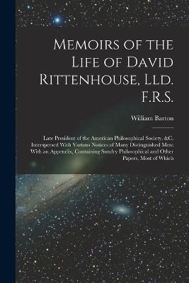 Memoirs of the Life of David Rittenhouse, Lld. F.R.S.: Late President of the American Philosophical Society, &c. Interspersed With Various Notices of Many Distinguished Men: With an Appendix, Containing Sundry Philosophical and Other Papers, Most of Which - William Barton - cover