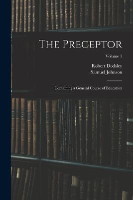 The Preceptor: Containing a General Course of Education; Volume 1 - Samuel Johnson,Robert Dodsley - cover