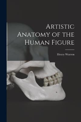 Artistic Anatomy of the Human Figure - Henry Warren - cover