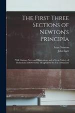 The First Three Sections of Newton's Principia: With Copious Notes and Illustrations, and a Great Variety of Deductions and Problems. Designed for the Use of Students