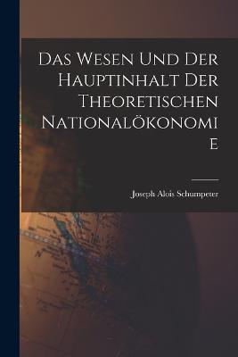Das Wesen Und Der Hauptinhalt Der Theoretischen Nationaloekonomie - Joseph Alois Schumpeter - cover