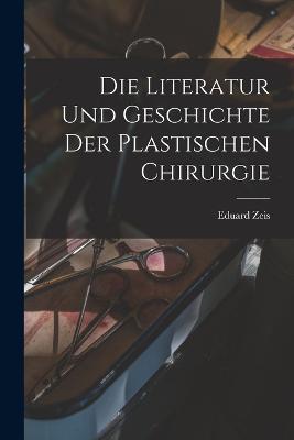 Die Literatur und Geschichte der plastischen Chirurgie - Eduard Zeis - cover