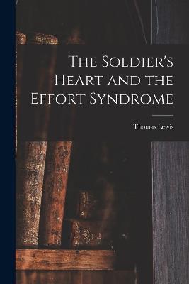 The Soldier's Heart and the Effort Syndrome - Thomas Lewis - cover