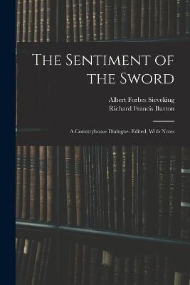 The Sentiment of the Sword; a Countryhouse Dialogue. Edited, With Notes - Richard Francis Burton,Albert Forbes Sieveking - cover