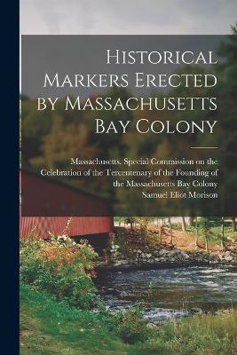 Historical Markers Erected by Massachusetts Bay Colony - Samuel Eliot Morison - cover