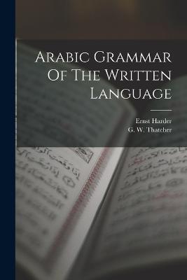 Arabic Grammar Of The Written Language - Ernst Harder - cover