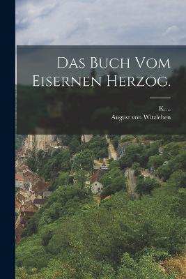 Das Buch vom eisernen Herzog. - August Von Witzleben,K - cover