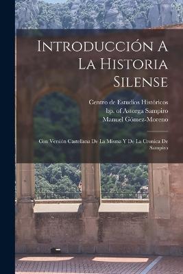 Introducción A La Historia Silense: Con Versión Castellana De La Misma Y De La Cronica De Sampiro - Gómez-Moreno Manuel 1870-1970 - cover