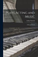 Plays Acting and Music: A Book of Theory