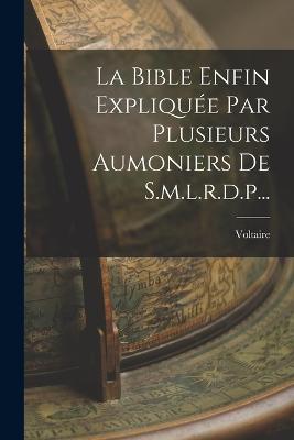 La Bible Enfin Expliquée Par Plusieurs Aumoniers De S.m.l.r.d.p... - cover
