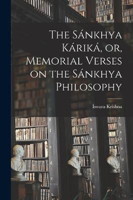 The Sánkhya Káriká, or, Memorial Verses on the Sánkhya Philosophy - Íswara Krishna - cover