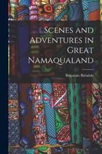 Scenes and Adventures in Great Namaqualand