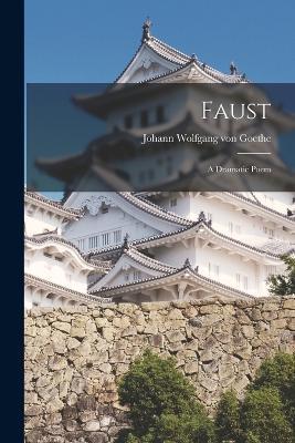 Faust: A Dramatic Poem - Johann Wolfgang Von Goethe - cover