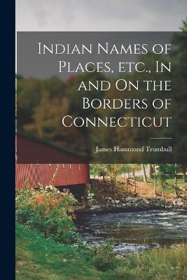 Indian Names of Places, etc., In and On the Borders of Connecticut - James Hammond Trumbull - cover