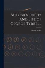Autobiography and Life of George Tyrrell