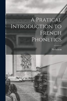A Pratical Introduction to French Phonetics - Nicholson - cover