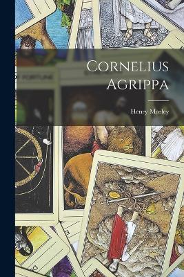 Cornelius Agrippa - Morley Henry - cover