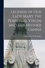Legends of Our Lady Mary the Perpetual Virgin and Her Mother Hanna