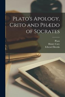 Plato's Apology, Crito and Phaedo of Socrates - Henry Cary,Plato,Edward Brooks - cover