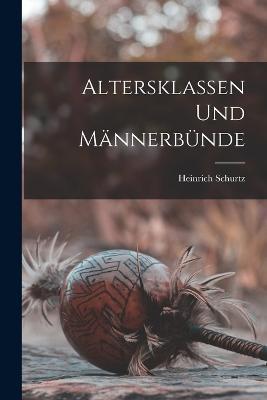 Altersklassen Und Männerbünde - Heinrich Schurtz - cover
