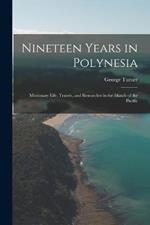 Nineteen Years in Polynesia: Missionary Life, Travels, and Researches in the Islands of the Pacific