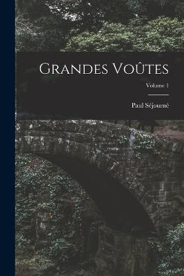 Grandes Voutes; Volume 1 - Paul Sejourne - cover
