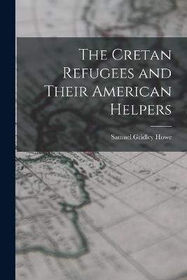 The Cretan Refugees and Their American Helpers - Samuel Gridley Howe - cover