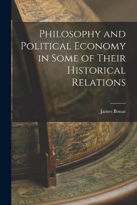 Philosophy and Political Economy in Some of Their Historical Relations - James Bonar - cover