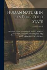 Human Nature in Its Four-Fold State: Of Primitive Integrity, Subsisting in the Parents of Mankind in Paradise; Entire Depravation, in the Irregenerate; Begun Recovery, in the Regenerate; Consummate Happiness Or Misery, in All Mankind in the Future State;