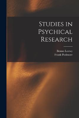Studies in Psychical Research - Frank Podmore,Benno Loewy - cover