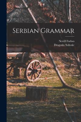 Serbian Grammar - Nevill Forbes,Dragutin Subotic - cover