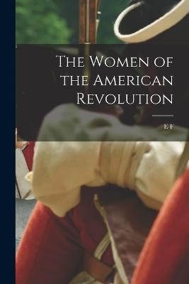 The Women of the American Revolution - E F 1818-1877 Ellet - cover
