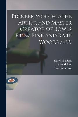 Pioneer Wood-lathe Artist, and Master Creator of Bowls From Fine and Rare Woods / 199 - Harriet Nathan,Bob Stocksdale,Sam Maloof - cover