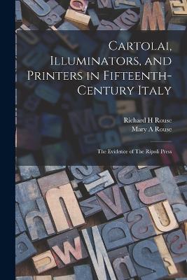 Cartolai, Illuminators, and Printers in Fifteenth-century Italy: The Evidence of The Ripoli Press - Mary a Rouse,Richard H Rouse - cover