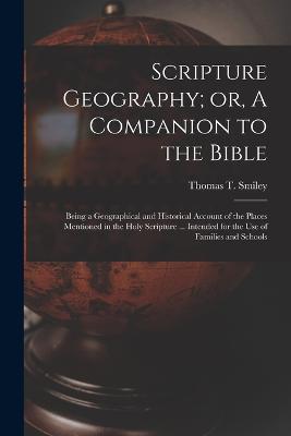 Scripture Geography; or, A Companion to the Bible: Being a Geographical and Historical Account of the Places Mentioned in the Holy Scripture ... Intended for the Use of Families and Schools - cover
