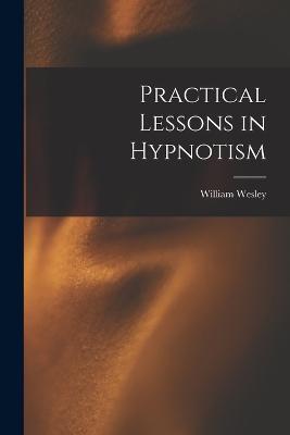 Practical Lessons in Hypnotism - William Wesley 1859-1936 Cook - cover