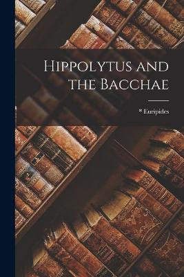 Hippolytus and the Bacchae - * Euripides - cover