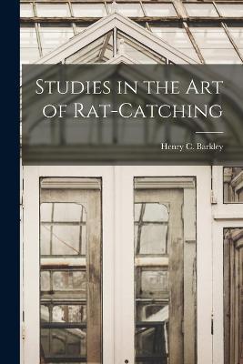 Studies in the Art of Rat-Catching - Henry C Barkley - cover