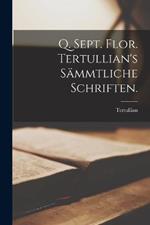 Q. Sept. Flor. Tertullian's sammtliche Schriften.