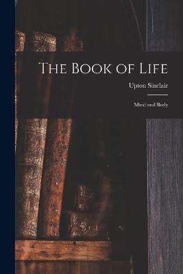The Book of Life: Mind and Body - Upton Sinclair - cover