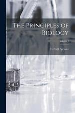 The Principles of Biology; Volume I