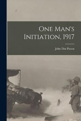 One Man's Initiation, 1917 - John Dos Passos - cover