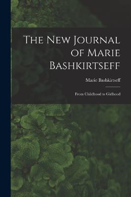 The New Journal of Marie Bashkirtseff: From Childhood to Girlhood - Bashkirtseff Marie - cover